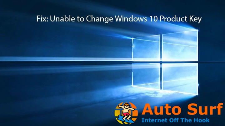 REVISIÓN: No se puede cambiar la clave de producto de Windows 10 [Quick Guide]